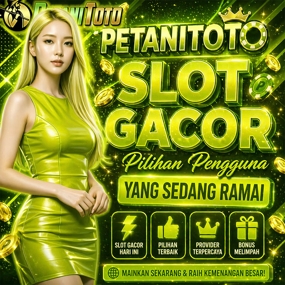 PETANITOTO - Slot Gacor Pilihan Pengguna yang Sedang Ramai